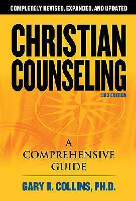 Christian Counseling: 3rd Edition, Revised and Updated, by Gary R. Collins