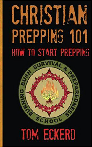 Christian Prepping 101: How To Start Prepping, by Tom Eckerd, Edited by A.F.J.